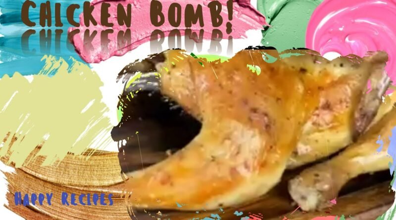Chicken Bomb Happy Recipes