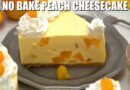 How to Make No Bake Peach Cheesecake – Sweet and Savory Meals